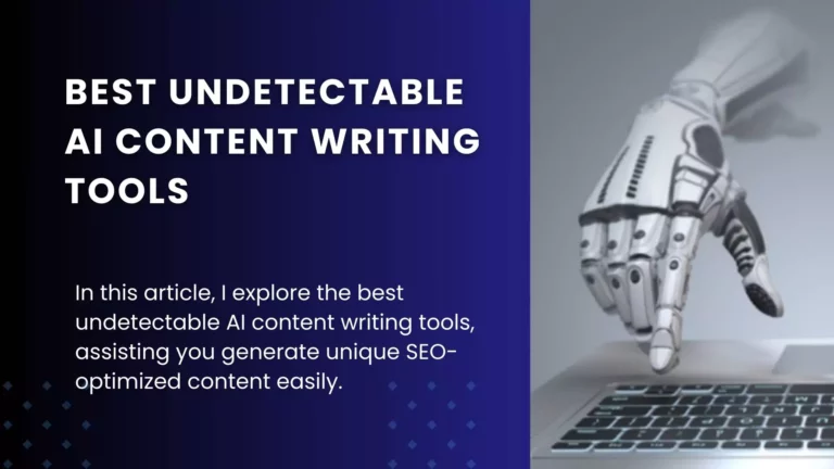 6 Best Undetectable AI Content Writing Tools (Honest Review)