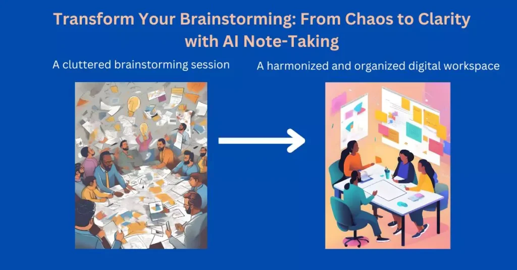 Transform from disorganized workplace to using to AI Note-Taking to Boost Brainstorming Ideas
